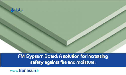 FM Gypsum Board: A solution for increasing safety against fire and moisture.